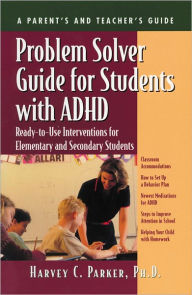Problem Solver Guide for Students with ADHD: Ready-to-Use Interventions for Elementary and Secondary Students - Harvey C. Parker
