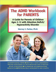 The ADHD Workbook for Parents: A Guide for Parents of Children Ages 2-12 with Attention-Deficit/Hyperactivity Disorder - Harvey C. Parker