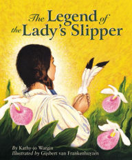 The Legend of the Lady's Slipper Kathy-jo Wargin Author