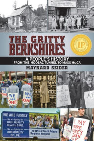 The Gritty Berkshires: A People's History from the Hoosac Tunnel to Mass MoCA Maynard Seider Author