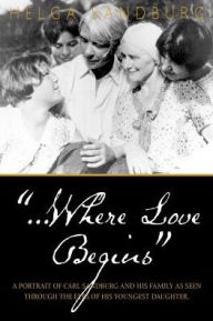 ...Where Love Begins Helga Sandburg Author