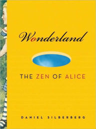 Wonderland: The Zen of Alice Daniel Doen Silberberg Author