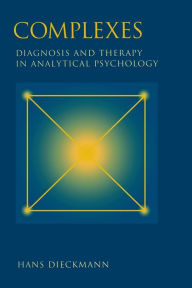 Complexes: Diagnosis and Therapy in Analytical Psychology Hans Dieckmann Author
