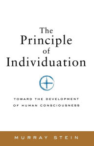 The Principle of Individuation: Toward the Development of Human Consciousness Murray Stein Author