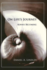 On Life's Journey: Always Becoming Daniel Lindley Author