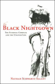 The Black Nightgown: The Fusional Complex and the Unlived Life - Nathan Schwartz-Salant