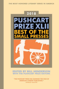 The Pushcart Prize XLII: Best of the Small Presses 2018 Edition Bill Henderson Author