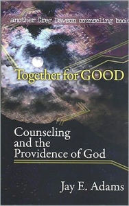 Together for Good: Counseling and the Providence of God - Jay E. Adams