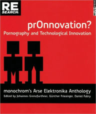 Pr0nnovation?: Pornography and Technological Innovation Johannes Grenzfurthner Editor