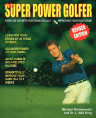 The Super Power Golfer: Exercise Secrets for Dramatically Improving Your Golf Game - Michael Romatowski