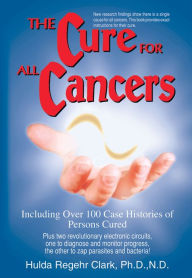 The Cure For All Cancers - Hulda Regehr Clark Ph.D.