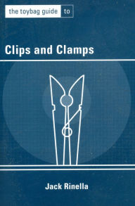 The Toybag Guide to Clips and Clamps - Jack Rinella