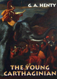 The Young Carthaginian : A Story of the Times of Hannibal - G.A. Henty