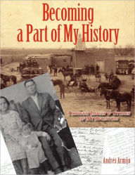Becoming a Part of My History: Through Images & Stories of My Ancestors Andres Armijo Author