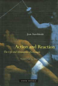 Action and Reaction: The Life and Adventures of a Couple Jean Starobinski Author