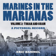 Marines in the Marianas, Volume 2: Tinian and Guam. A Pictorial Record - Eric Hammel
