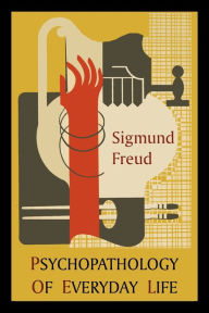 Psychopathology of Everyday Life: Introduction by A. A. Brill Sigmund Freud Author