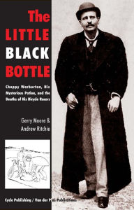 The Little Black Bottle: Choppy Warburton, His Mysterious Potion, and the Deaths of His Bicycle Racers Gerry Moore Author