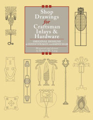 Shop Drawings for Craftsman Inlays & Hardware: Original Designs by Gustav Stickley and Harvey Ellis Robert Lang Author