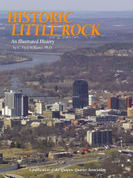 Historic Little Rock: An Illustrated History - C. Fred Williams