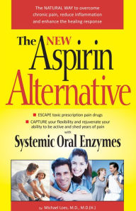 The New Aspirin Alternative: The Natural Way to Overcome Chronic Pain, Reduce Inflammation and Enhance the Healing Response M.D. Loes Author