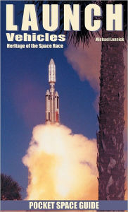 Launch Vehicles: Heritage of the Space Race Michael Lennick Editor