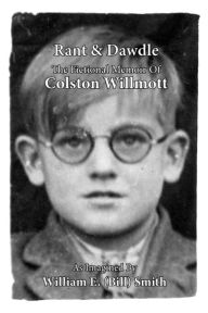 Rant & Dawdle: The Fictional Memoir of Colston Willmott William (Bill) E. Smith Author