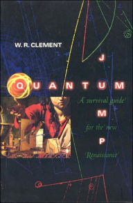 Quantum Jump: A Survival Guide for the New Renaissance - W.R. Clement