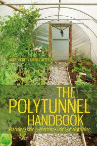The Polytunnel Handbook: Planning/Siting/Erecting/Using/Maintaining Andy McKee Author