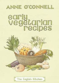 Early Vegetarian Recipes: The English Kitchen Anne O'Connell Author