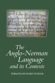 The Anglo-Norman Language and its Contexts Richard Ingham Editor