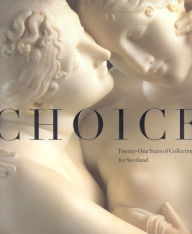 Choice: Twenty One Years of Collecting for Scotland Timothy Clifford Author