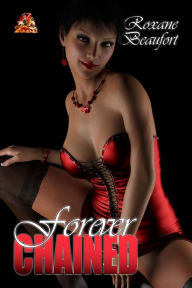 Forever Chained: Under restraint and subjected to unnatural desires - Roxane Beaufort