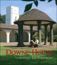 DOWNE HOUSE: A MYSTERY AND A MIRACLE - Third Millennium Publishing Ltd.