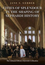 Cities of Splendour in the Shaping of Sephardi History Jane S. Gerber Author