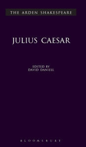 Julius Caesar (Arden Shakespeare, Third Series) William Shakespeare Author