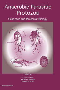 Anaerobic Parasitic Protozoa: Genomics and Molecular Biology C. Graham Clark Editor