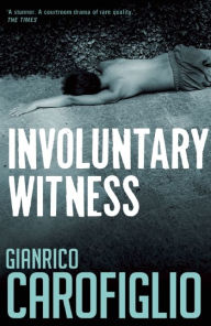Involuntary Witness (Guido Guerrieri Series #1) Gianrico Carofiglio Author