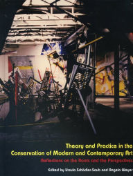 Theory and Practice in the Conservation of Modern and Contemporary Art Ursula Schdler-Saub Author