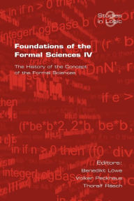 Foundations of the Formal Sciences. the History of the Concept of the Formal Sciences B. Loewe Editor