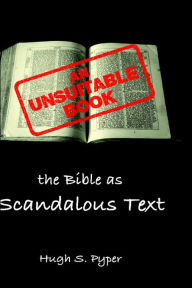 An Unsuitable Book: The Bible as Scandalous Text Hugh S. Pyper Author