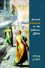 Sexual Transgression in the Hebrew Bible Hilary Lipka Author