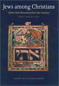 Jews Among Christians: Hebrew Book Illumination From Lake Constance Sarit Shalev-Eyni Author