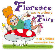 FLORENCE WAS NO ORDINARY FAIRY - Neil Griffiths