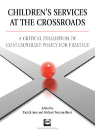 Children's Services at the Crossroads - Michael Preston-Shoot