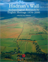 Hadrian's Wall: Archaeological Research by English Heritage 1976-2000 Tony Wilmott Author