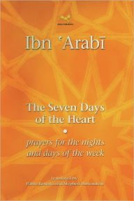 The Seven Days of the Heart: Prayers for the Nights and Days of the Week Muhyiddin Ibn 'Arabi Author