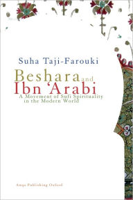 Beshara and Ibn 'Arabi: A Movement of Sufi Spirituality in the Modern World Suha Taji-Farouki Author