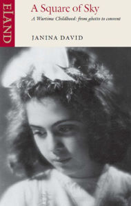 A Square of Sky: A wartime childhood: from ghetto to convent Janina David Author