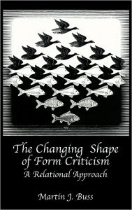 The Changing Shape of Form Criticism: A Relational Approach Martin J. Buss Author
